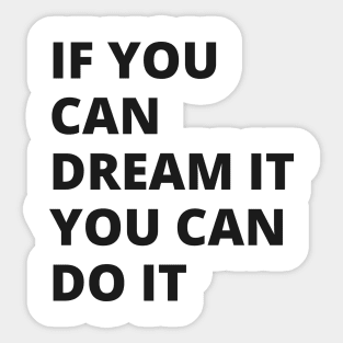 If you dream it you can do it Sticker